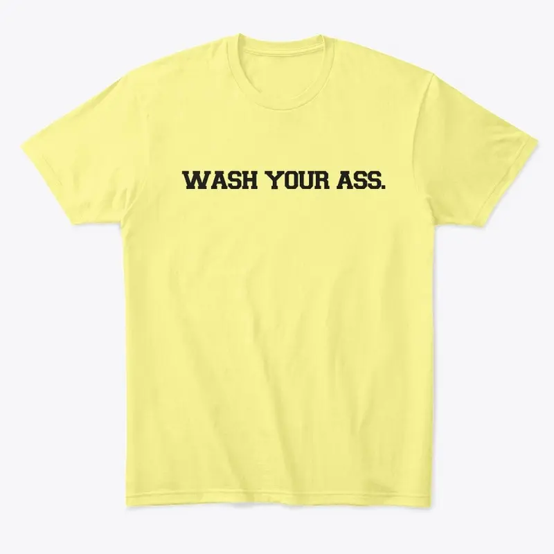 "wash Your ass"